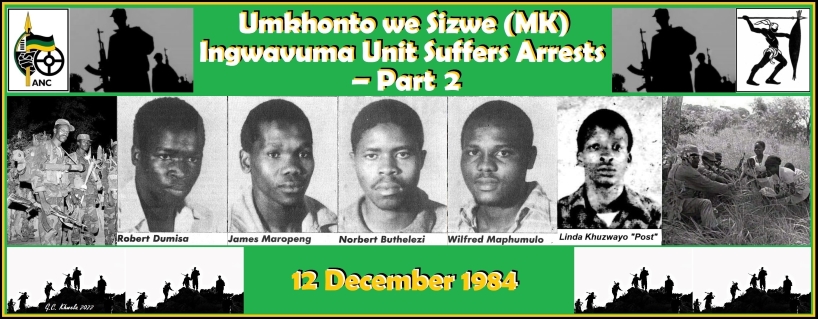 You are currently viewing Umkhonto we Sizwe (MK) Ingwavuma Unit Suffers Arrests – Part 2