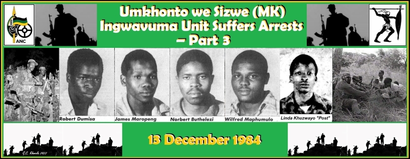 Read more about the article Umkhonto we Sizwe (MK) Ingwavuma Unit Suffers Arrests – Part 3