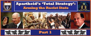 Apartheid’s ‘Total Strategy’: Arming the Racist State – Part 1