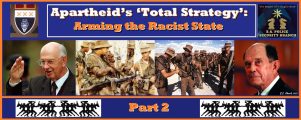 Apartheid’s ‘Total Strategy’: Arming the Racist State – Part 2